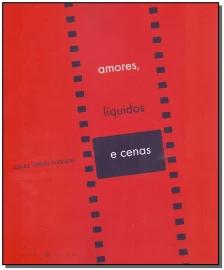 Amores, Líquidos e Cenas