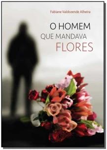 Homem Que Mandava Flores, O
