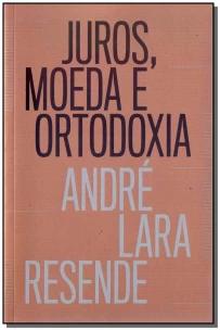 Juros, moeda e ortodoxia - Teorias monetárias e controvérsias políticas