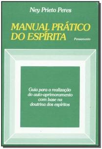 Manual Prático Do Espírita - Guia Para a Realização Do Auto Aprimoramento Com Base Na Doutrina Dos E