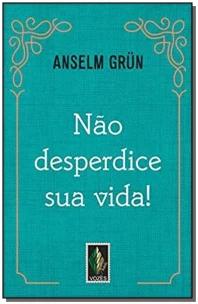 Não desperdice sua vida!