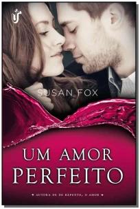 Um Amor Perfeito - Um Amor Que Está Apenas Começando... e Provações Que Irão Mostrar-lhes o Caminho
