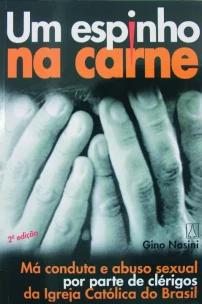 Um Espinho Na Carne - Má Conduta e Abuso Sexual Por Parte De Clérigos Da Igreja Católica Do Brasil